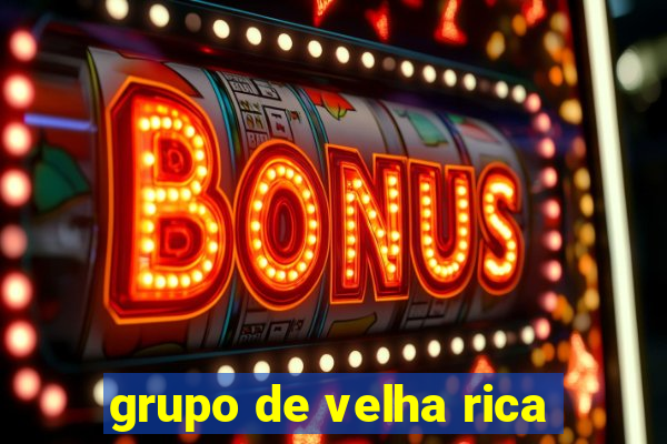 grupo de velha rica